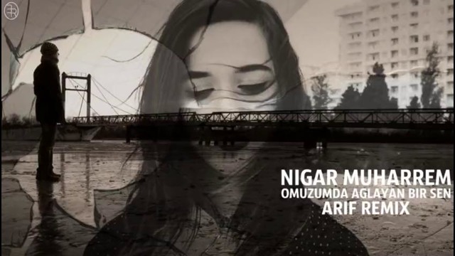 Nigar Muharrem – Omuzumda Aglayan Bir Sen (Remix)