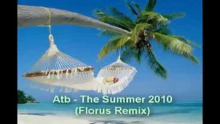 Atb – The Summer 2010 (Florus Remix)