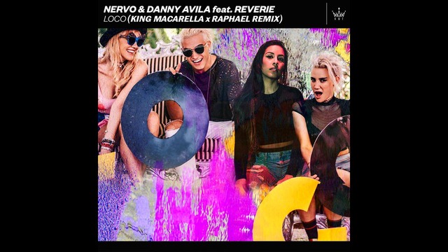 NERVO x Danny Avilla feat. Reverie – LOCO (King Macarella x RAPHAEL Remix)
