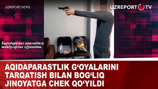 Aqidaparastlik g‘oyalarini tarqatish bilan bog‘liq jinoyatga chek qo‘yildi