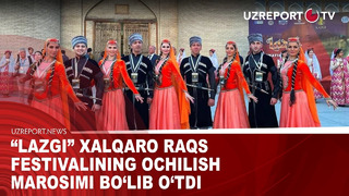 Lazgi” xalqaro raqs festivalining ochilish marosimi bo’lib o’tdi