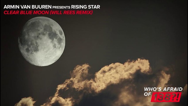 Armin Van Buuren pres. Rising Star – Clear Blue Moon (Will Rees Remix)
