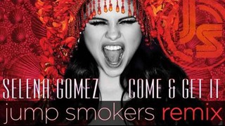 Selena Gomez – Come & Get It (Jump Smokers Remix)