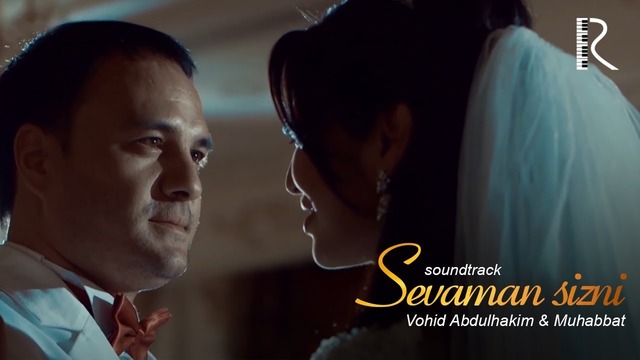 Vohid Abdulhakim va Muhabbat – Sevaman sizni (Bebahoginam filmiga soundtrack)