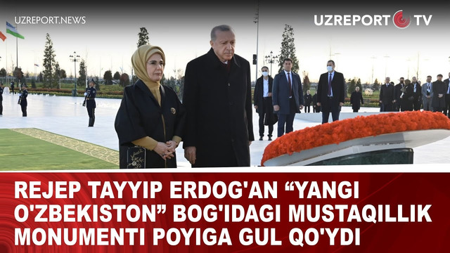 Rejep Tayyip Erdog’an “Yangi O’zbekiston” bog’idagi Mustaqillik monumenti poyiga gul qo’ydi