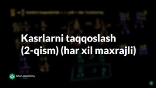 90 Kasrlarni taqqoslash (2-qism) (har xil maxrajli) | Kasrlar | Arifmetika | Khan Academy O’zbek