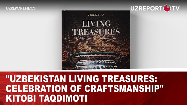 «Uzbekistan Living Treasures: Celebration of Craftsmanship» kitobi taqdimoti