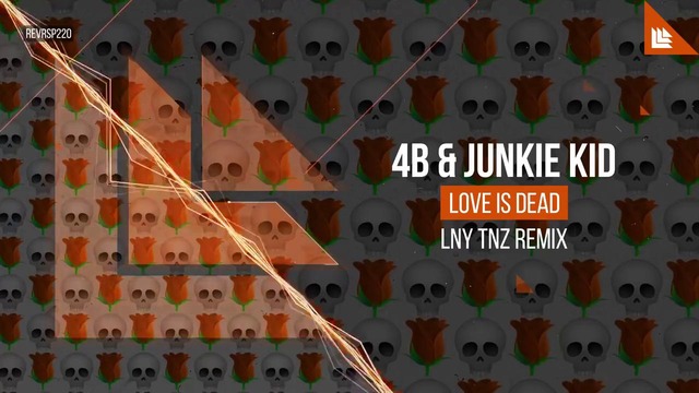 4B X Junkie Kid – Love Is Dead (LNY TNZ Remix)