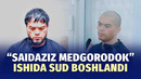 «Saidaziz medgorodok» ishida sud boshlandi