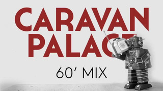 Caravan Palace – 60 minute mix of Caravan Palace