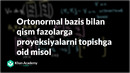 123 Ortonormal bazis bilan qism fazolarga proyeksiyalarni topishga oid misol | Chiziqli algebra