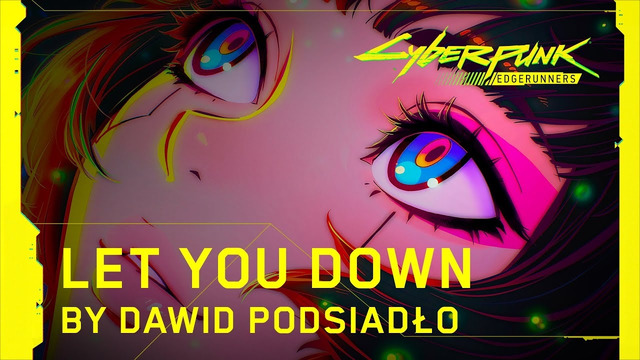 Cyberpunk- Edgerunners — Ending Theme – Let You Down by Dawid Podsiadło – Netflix