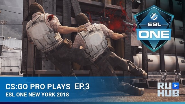 CS GO Pro Plays — ESL One New York 2018 Episode 3