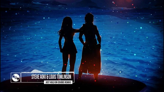 Steve Aoki & Louis Tomlinson – Just Hold On (DVBBS Remix)