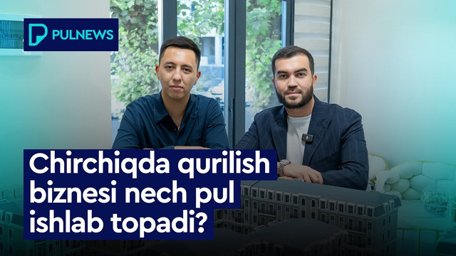 CHIRCHIQDA QURILISH BIZNESI NECH PUL ISHLAB TOPADI