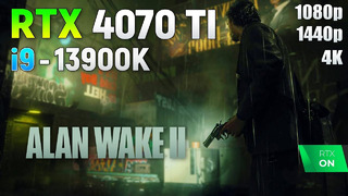 Alan Wake 2 on RTX 4070 Ti | 1080p | 1440p | 4K