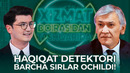 Haqiqat detektori barcha sirlar ochildi