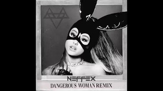 Ariana Grande – Dangerous Woman (NEFFEX Remix)
