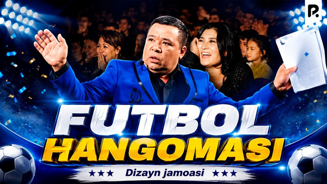 Dizayn jamoasi & Dilshodbek Musabekov – Futbol hangomasi