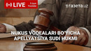 Nukus voqealari bo‘yicha apellyatsiya — sud hukmi