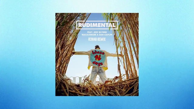 Rudimental ft. Jess Glynne, Macklemore & Dan Caplen – These Days (R3HAB Remix)