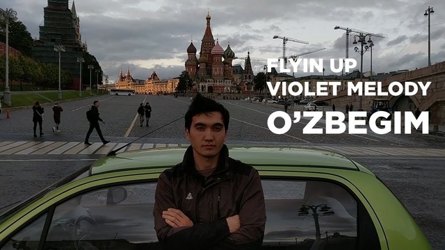Flyin Up & Violet Melody — O’zbegim