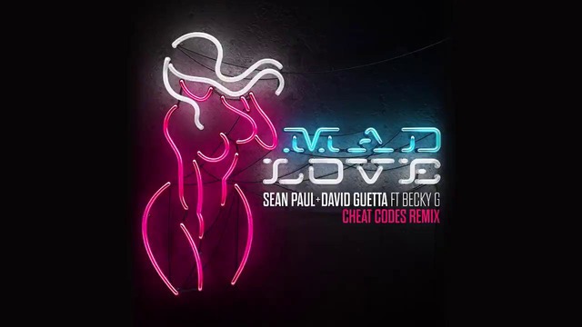 Sean Paul & David Guetta – Mad Love ft. Becky G (Cheat Codes Remix)