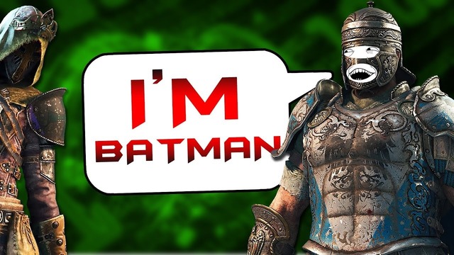 For Honor. I’m Batman