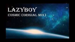 LazyBoy – Cosmic (Original mix)