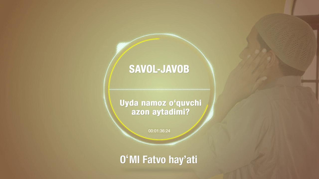 151. Savol-javob: Uyda namoz o’quvchi azon aytadimi