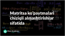 45 Matritsa koʻpaytmalari chiziqli almashtirishlar sifatida | Chiziqli algebra