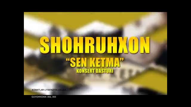 Shohruhxon Sen ketma (Konsert Dasturi 2013)