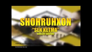 Shohruhxon Sen ketma (Konsert Dasturi 2013)