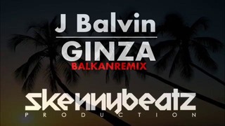 J Balvin – Ginza! BALKAN REMIX! (prod. by SkennyBeatz)
