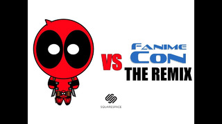 Deadpool vs FanimeCon – THE REMIX