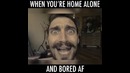 Момент когда ты один дома и тебе чертовски скучно