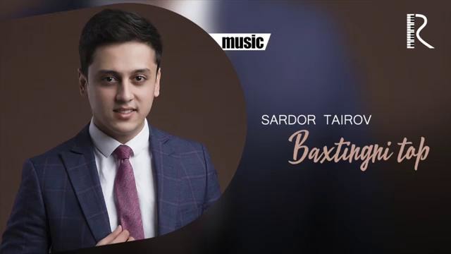 Sardor Tairov – Baxtingni top | Сардор Таиров – Бахтингни топ (music version)