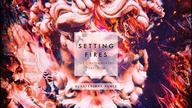 The Chainsmokers – Setting Fires (Blasterjaxx Remix Audio) ft. XYL