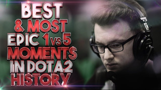 BEST & MOST EPIC 1vs5 Moments in Dota 2 History