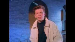 Rick Astley – Never Gonna Give You Up