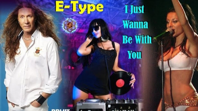 E – Type – I Just Wanna Be With You (videomix)