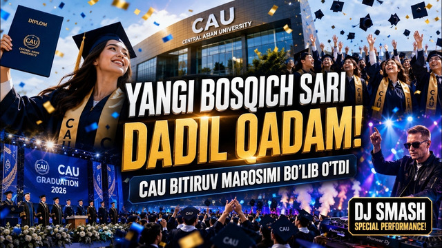 CAU universitetida yilning eng yirik va esda qolarli bitiruv marosimi bo‘lib o‘tdi