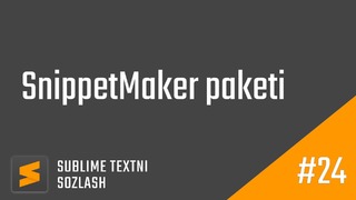 24 – SnippetMaker paketi. Kod yozish tezligini oshirish | Sublime Textni sozlash