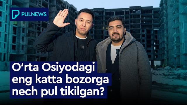 O’RTA OSIYODAGI ENG KATTA BOZOR NECHI PUL ISHLAYDI
