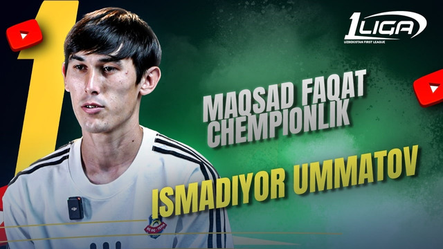 «Maqsad faqat chempionlik» – Ismadiyor Ummatov