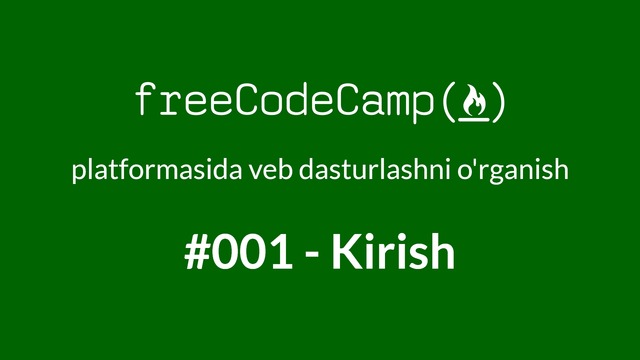 FCC#001 – Kirish. freeCodeCamp.org haqida ma’lumot