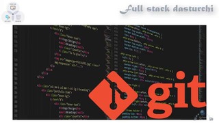 4. Full-Stack Dasturchi – Versiya Boshqaruv Tizimlari va Git Haqida