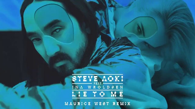 Steve Aoki feat. Ina Wroldsen – Lie To Me (Maurice West Remix)