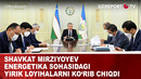 Energetika sohasidagi yirik loyihalar ko‘rib chiqildi
