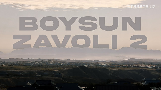 Jilovlanmagan kon, gazdan zaharlanayotgan aholi: Boysunning taqdiri nima bo’ladi